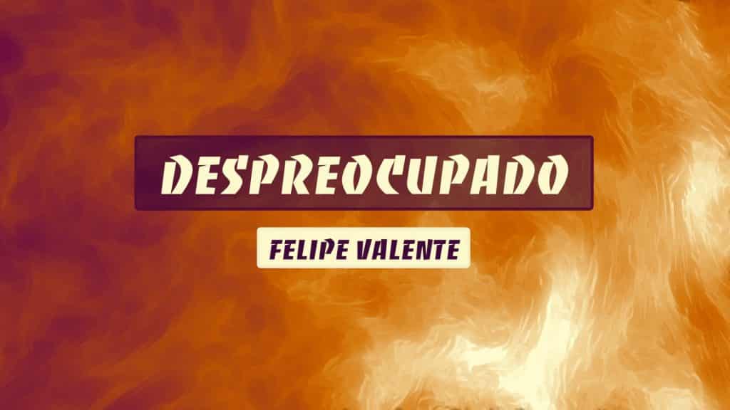 Despreocupado felipe valente